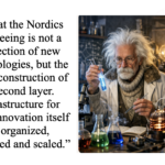 QUIET REWIRING OF THE NORDICS - How invisible systems, programmable biology and material innovation are reshaping a region that rarely announces itself